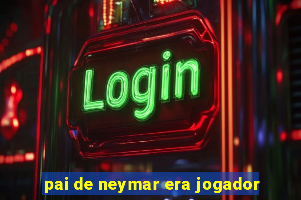 pai de neymar era jogador